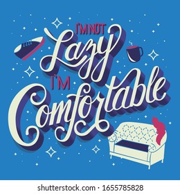 I'm not lazy I'm comfortable, hand lettering typography modern poster design