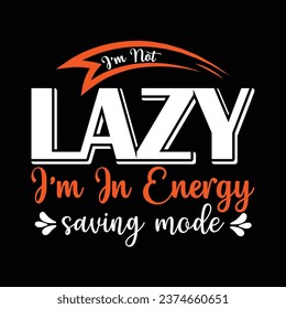 No soy perezoso estoy en modo de ahorro de energía, Citas inspiradoras T Diseño de camisetas para impresión de ropa de moda, Adecuado para pegatinas, tazas, sombreros, diseño de camisetas