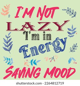 I'm not lazy , i'm in energy saving mood, illustration, cartoon, funny, humor, frame, wall, choice, economical, comfortable, background, concepts, environment, conservation, sarcastic, picture, my, id