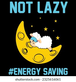 Not lazy energy saving t-shirt design