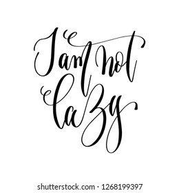 I am not lazy - hand lettering text positive quote, motivation and inspiration phrase, calligraphy vector illustration