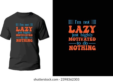 I Am Not Lazy I Am Highly Motivated to don Nothing Tshirt 