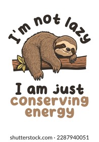 I'm not lazy I am just Conserving Energy. Illustration of lazy sloth lying on a branch