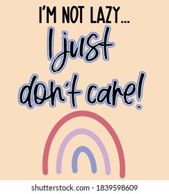 I'm not lazy, I just don't care quote phrase lettering in brush script, with a vintage muted rainbow. Useful for cards, tshirts, banners