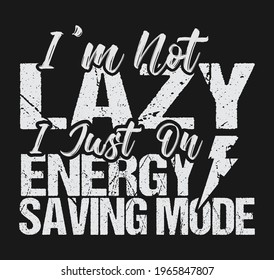 I'm Not Lazy I just energy saving mode Tshirt Design Template vector file. I am not lazy tshirt design