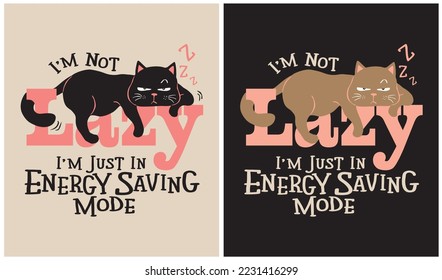 I'm not Lazy, I'm just in Energy Saving Mode - Cat Lover - Cat Lover - Vector Illustration