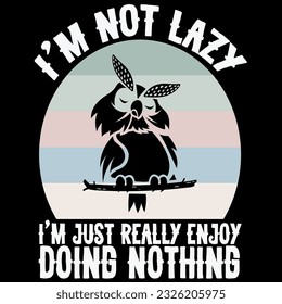 I’m not lazy i just enjoy doing nothing t-shirt design