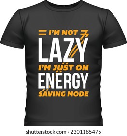 I’m not lazy, I’m just on energy saving mode.- T-shirt Design