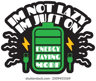 I'm not lazy I'm just on energy saving mode graphic design. Text design with battery charge indicator, charging usb icons in a funny sarcastic vector art piece.