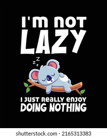 I'm not lazy I just really enjoy doing nothing Graphic  Funny T-Shirt 