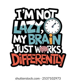Não sou preguiçoso Meu cérebro trabalha de forma diferente Tipografia com relógio Elemento T-Shirt Design