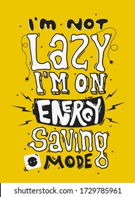 I'm not lazy, I'm on energy saving mode. Quote typography lettering for t-shirt design. premium vector lettering.