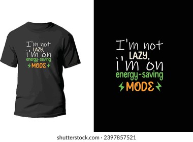 I am Not Lazy I am on Energy saving mode Tshirt 