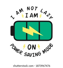 I Am Not Lazy I Am On Power Saving Mode. Unique and Trendy Poster Design.
