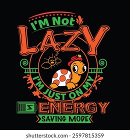 I Am Not Lazy Turtle Graphic Design