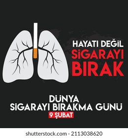 Not life, quit smoking. 9 february world smoking cessation day.
hayatı değil, sigarayı bırak.
9 subat dünya sigarayı bırakma günü