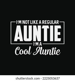 I'm Not Like A Regular Auntie I'm A Cool Auntie