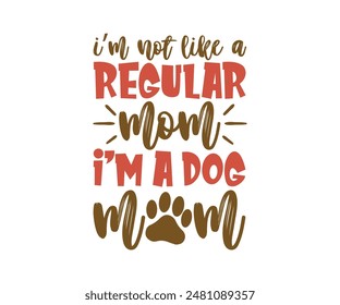 I’m Not Like A Regular Mama I’m A Dog Mom, Groovy Dog Mom, Pet Mom ,fur mom , Cute Dog quotes cut files, Funny Dog Quotes Designs