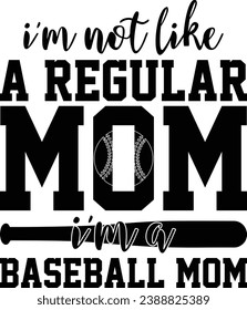 I'm Not Like A Regular Mom I'm Baseball Mom T-shirt Design