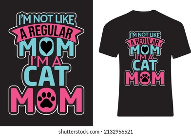 I'm not like a regular mom I'm a cat mom T-shirt design.
