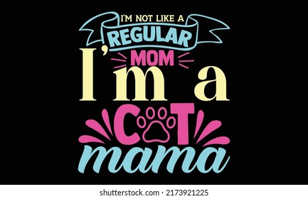 I’m not like a regular mom I’m a cat mama - cat mom t shirts design, Hand drawn lettering phrase, Calligraphy t shirt design, Isolated on white background, svg Files for Cutting and Silhouette,