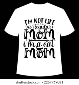 I'm not like a regular mom I'm a cat mom Mother's day shirt print template,  typography design for mom mommy mama daughter grandma girl women aunt