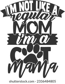 I'm Not Like A Regular Mom I'm A Cat Mama - Pet Mom