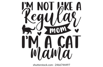   I’m not like a regular mom I’m a cat mama t shirt design,  Files for Cutting, typography design, Calligraphy graphic design, can you download this Design, EPS, 10