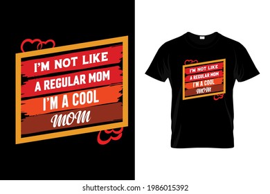 I am not like a regular mom I am a cool mom t shirt design