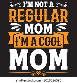 I’m Not Like A Regular Mom I’m Cool Mom - Mom T-shirt Design, Vector File
