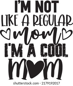 I'm Not Like, A Regular Mom, I'm A Cool Mom 02