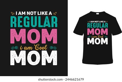 I Am Not Like A Regular Mom I'm Cool Mom T-shirt, vector illustration, graphic template, print on demand, typography, vintage, eps 10, retro style, element, apparel, Mother's Day T shirt Design