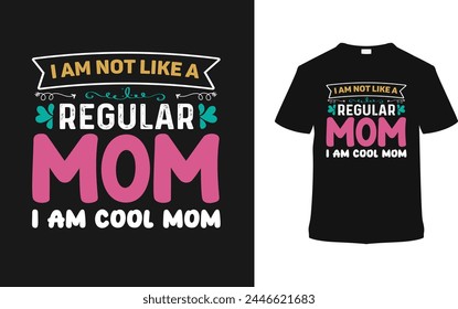 I Am Not Like A Regular Mom I'm Cool Mom Typography T shirt Design, vector illustration, graphic template, print on demand, vintage, eps 10, textile fabrics, retro style, element, mother's day t-shirt