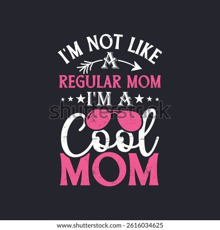 I'm Not Like A Regular Mom I'm A Cool Mom- t shirt design. Mother's Day T-Shirt Design, Posters, Greeting Cards, Textiles, and Sticker Vector Illustration	