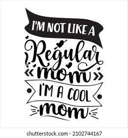 i'm not like a regular mom im a cool mom - greeting written with hand lettering. Typography design for poster, banner, t-shirt print, badge. Vector illustration on a white background.