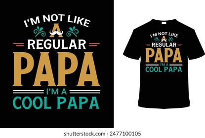 I'm Not Like A Regular Papa I'm A Cool Papa Typography T shirt Design, vector illustration, graphic template, print on demand, vintage, eps 10, textile fabrics, retro style, element, father's day tee