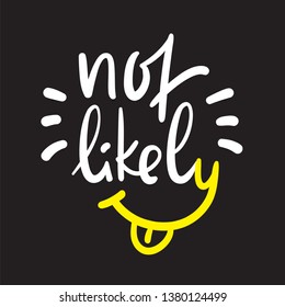 Not likely - simple inspire and  motivational quote. Hand drawn beautiful lettering. Youth slang. Print for inspirational poster, t-shirt, bag, cups, card, flyer, sticker, badge. Cute funny vector