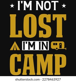 I'm not lost i'm in camp or camping typography tshirt design 