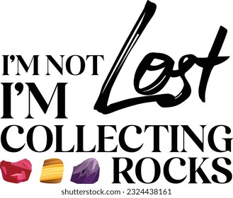 I'm not lost I'm collecting rocks. This cool design is a perfect gift for a rocks collector, geologist or anyone who loves to study geology