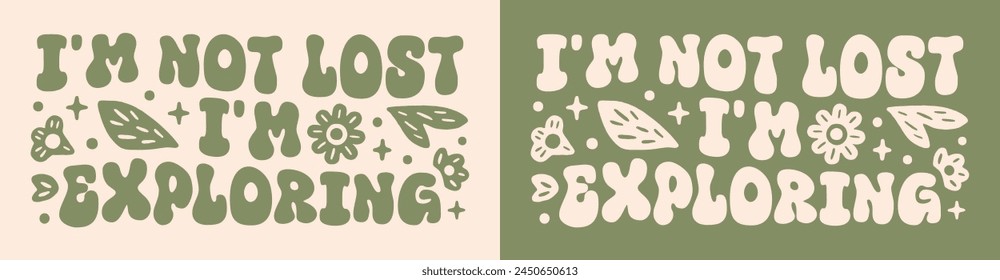 I'm not lost I'm exploring banner card. Retro vintage groovy wavy flowers floral green aesthetic. Text vector for outdoorsy adventurous women camper explorer hiker solo traveler shirt design clothing.