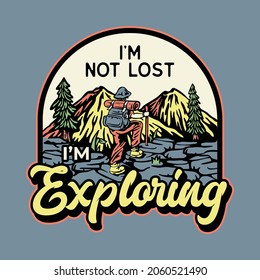 I'm not Lost Exploring graphic illustration vector art t-shirt design