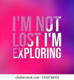 i'm not lost i'm exploring. Life quote with modern background vector illustration