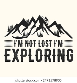 I'M NOT LOST I'M EXPLORING T-SHIRT DESIGN.
