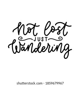 Not lost just wandering inspirational quote. Motivational travel lettering print for textile, cards, stickers, promo banners etc. Vector illustration