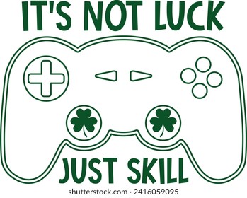 It's Not Luck Just Skill St. Patrick's Day T-shirt