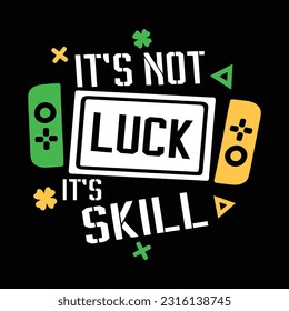 It's not luck it's skill t-shirt design template