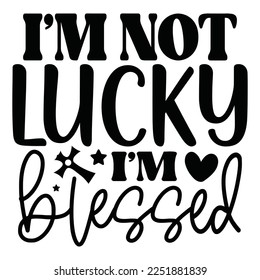 I’m Not Lucky I’m Blessed - Boho Style Religious Biblical Christian Jesus Quotes T-shirt And SVG Design. Motivational Inspirational SVG Quotes T shirt Design, Vector EPS Editable Files.