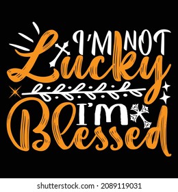 I’m Not Lucky I’m Blessed - Christian Or Jesus And Christmas T-shirt Design, Vector File