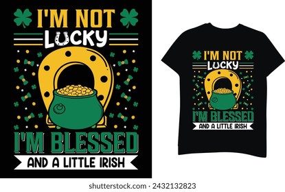 I'm not lucky I'm blessed and a little Irish St. Patric’s Day T-Shirt Design Template 