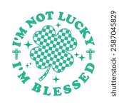 I'm Not Lucky I'm Blessed Retro Irish Shamrock St Patrick's Day T Shirt Design
